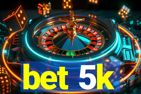 bet 5k